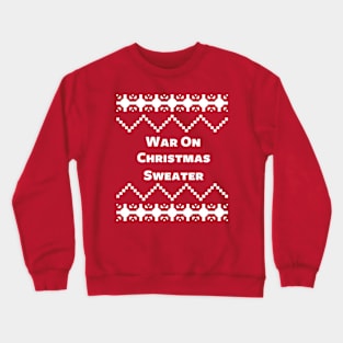 War On Christmas Sweater Crewneck Sweatshirt